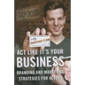 Act Like It's Your Business: Branding and Marketing Strategies for Actors