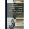 The Life and Extraordinary History of the Chevalier John Taylor