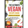 The Ultimate Vegan Recipe Book - German-Style Recipes: Over 250 recipes from easy to difficult for beginners and professionals