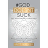 God Doesn't Suck: (But Your Chronic Illness Does)