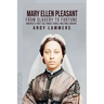 Mary Ellen Pleasant: From Slavery to Fortune America's First Self Made Female Multimillionaire