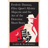 Frederic Dannay, Ellery Queen's Mystery Magazine and the Art of the Detective Short Story