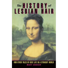 The History of Lesbian Hair: And Other Tales of Bent Life in a Straight World