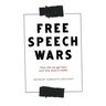 The Free Speech Wars: How Did We Get Here and Why Does It Matter?