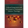Cultural Integration and the Gospel in Vietnamese Mission Theology: A Paradigm Shift