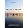 In Case of Katrina: Reinventing the Church in Post-Katrina New Orleans
