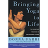 Bringing Yoga to Life: The Everyday Practice of Enlightened Living