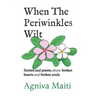 When The Periwinkles Wilt: Stories and poems about broken hearts and broken souls