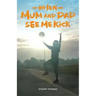 When Mum and Dad See Me Kick