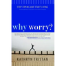 Why Worry?: Stop Coping and Start Living