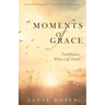 Moments of Grace: Faithfulness When Life Hurts