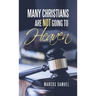 Many Christians Are Not Going to Heaven