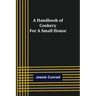 A Handbook of Cookery for a Small House