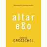 Altar Ego: Becoming Who God Says You Are