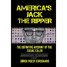 America's Jack The Ripper: The Definitive Account of the Zodiac Killer