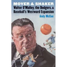 Mover and Shaker: Walter O'Malley, the Dodgers, and Baseball's Westward Expansion