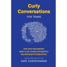 Curly Conversations for Teams: Dive into discomfort. Dare to do things differently. Deliver despite disruption.
