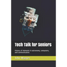 Tech Talk for Seniors: History of topics in astronomy, computers, and communication.