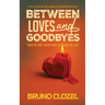 Between Loves and Goodbyes: Tales of Love, Desire, and the Ones We Lost