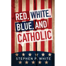 Red, White, Blue, and Catholic