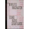 Wireless Imagination: Sound, Radio, and the Avant-Garde