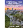 Conversational Polish Quick and Easy: The Most Innovative Technique to Learn the Polish Language for Beginners, Intermediate, and Advanced Speakers.