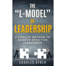 The "L-Model" of Leadership: A Concise Method To Achieve Effective Leadership