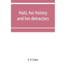 Haiti, her history and her detractors