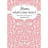Mum, What's Your Story?: The Stories and Memories of Mother's Life - A Guided Story Journal.