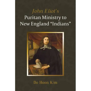 John Eliot's Puritan Ministry to New England "Indians"