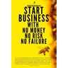 Entrepreneurship: Start Business With No Money No Risk No Failure