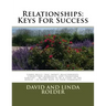 Relationships: Keys for Success: Learn skills that impact relationships, strengthen marriages, and transform families. Be equipped to