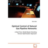 Optimal Control of Natural Gas Pipeline Networks