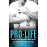 Pro-Life: Saving the Lives of Unborn Children, Making Possible Their Descendants, and Helping Their Parents