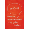 Small Talk: Learning from My Children about What Matters Most
