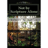 Not by Scripture Alone: A Latter-day Saint Refutation of Sola Scriptura.