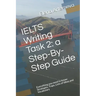 IELTS Writing Task 2: a Step-By-Step Guide: Everything you need to know: Strategies, Traps, and Lists of Ideas and Vocabulary