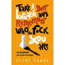 Take A Deep Breath And Remember Who The F*ck You Are: The Blueprint Just In Case You Forgot!