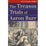 The Treason Trials of Aaron Burr