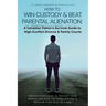 How to Win Custody & Beat Parental Alienation: A Canadian Father's Survival Guide to High-Conflict Divorce & Family Courts