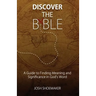 Discover the Bible: A Guide to Finding Meaning & Significance in God's Word
