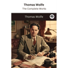 Thomas Wolfe: The Complete Works