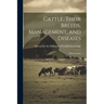 Cattle, Their Breeds, Management, and Diseases: With an Index
