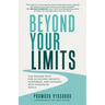 Beyond Your Limits: The Proven Path For Achieving Growth, Happiness, And Meaning With Expansive Goals