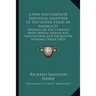 A New And Complete Statistical Gazetteer Of The United States Of America V1: Founded On And Compiled From Official Federal And State Returns, And The
