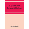 A grammar of Oscan and Umbrian, with a collection of inscriptions and a glossary