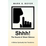 Shhh! the Sound of Sheer Silence: A Biblical Spirituality That Transforms