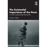 The Existential Importance of the Penis: A Guide to Understanding Male Sexuality