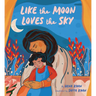 Like the Moon Loves the Sky: (Mommy Book for Kids, Islamic Children's Book, Read-Aloud Picture Book)