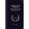 The Works of Henry Fielding, Esq: With the Life of the Author. in Twelve Volumes. a New Edition. to Which Is Now First Added, the Fathers; Or, the Goo